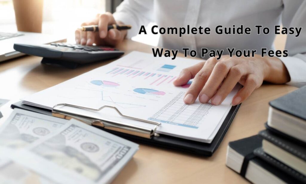 A Complete Guide To Easy Way To Pay Your Fees